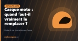Casque moto : quand faut-il vraiment le remplacer ?